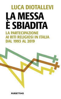 9788849878530 - La messa è sbiadita. La partecipazione ai riti religiosi in Italia dal 1993 al 2019