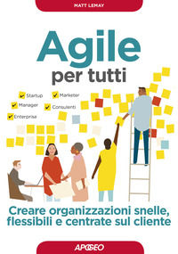 9788850334858 - Agile per tutti. Creare organizzazioni snelle, flessibili e centrate sul cliente