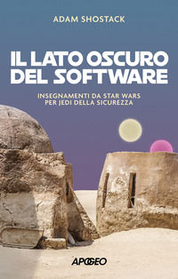 9788850337019 - Il lato oscuro del software. Insegnamenti da Star Wars per jedi della sicurezza