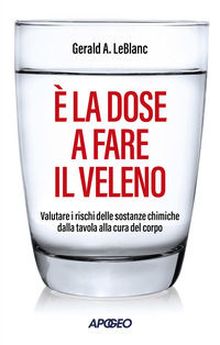 9788850337071 - È la dose a fare il veleno. Valutare i rischi delle sostanze chimiche dalla tavola alla cura del corpo