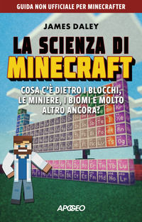 9788850337309 - La scienza di Minecraft. Cosa c'è dietro i blocchi, le miniere, i biomi e molto altro ancora?