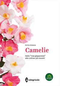 9788850655984 - Camelie. Dalla «rosa giapponese» alle cultivar più recenti. Ediz. a colori