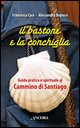 9788851404574 - Il bastone e la conchiglia. Guida pratica e spirituale al cammino di Santiago