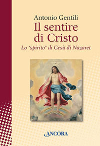 9788851409982 - Il sentire di Cristo. Lo «spirito» di Gesù di Nazaret