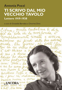 9788851413095 - Ti scrivo dal mio vecchio tavolo... Lettere 1919-1938