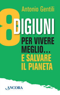 9788851414955 - 8 digiuni per vivere meglio... e salvare il pianeta