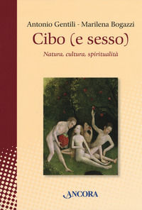 9788851421588 - Cibo (e sesso). Natura, cultura, spiritualità