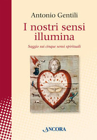 9788851427597 - I nostri sensi illumina. Saggio sui cinque sensi spirituali