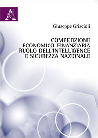 9788854860100 - Competizione economico-finanziaria, ruolo dell'intelligence e sicurezza nazionale