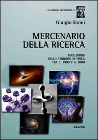 9788854883079 - Mercenario della ricerca. Evoluzione dello studioso di fisica tra il 1900 e il 2000