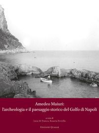 9788854914698 - Amedeo Maiuri: l'archeologia e il paesaggio storico del Golfo di Napoli. Atti della Giornata di Studi a 90 anni dallo sc