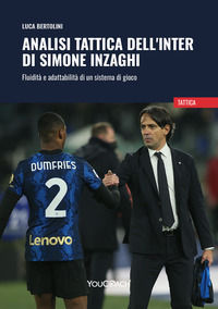 9788854992917 - Analisi tattica dell'Inter di Simone Inzaghi. Fluidità e adattabilità di un sistema di gioco