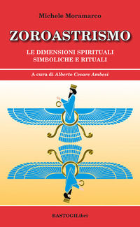 9788855012317 - Zoroastrismo. Le dimensioni spirituali simboliche e rituali