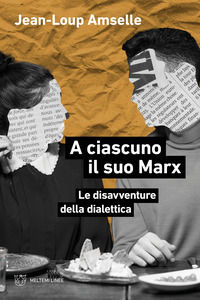 9788855199599 - A ciascuno il suo Marx. Le disavventure della dialettica