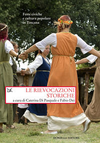 9788855225052 - Le rievocazioni storiche. Feste civiche e cultura popolare in Toscana