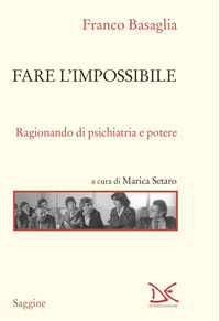 9788855225793 - Fare l'impossibile. Ragionando di psichiatria e potere