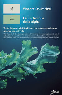 9788855232814 - La rivoluzione delle alghe. Tutte le potenzialità di una risorsa straordinaria ancora inesplorata