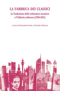 9788855269827 - La fabbrica dei classici. La traduzione delle letterature straniere e l'editoria milanese (1950-2021)