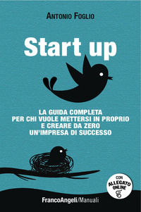 9788856804249 - Start up. La guida completa per chi vuole mettersi in proprio e creare da zero un'impresa di successo scaricabile on lin