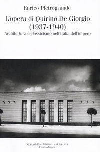 9788856834079 - L'opera di Quirino De Giorgio (1937-1940). Architettura e classicismo nell'Italia dell'impero