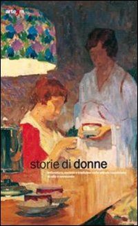 9788856900101 - Storie di donne. Letteratura, società e tradizioni nella pittura napoletana di Otto e Novecento. Catalogo della mostra (