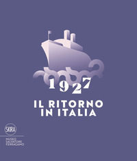 9788857235684 - 1927. Il ritorno in Italia. Salvatore Ferragamo e la cultura visiva del Novecento. Catalogo della mostra (Firenze, 19 ma