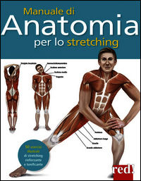 9788857306001 - Manuale di anatomia per lo stretching. 50 esercizi illustrati di stretching, rinforzante e tonificante