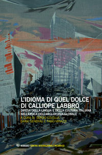 9788857545103 - L'idioma di quel dolce di Calliope labbro. Difesa della lingua e della cultura italiana nell'epoca dell'anglofonia globa