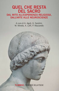 9788857588803 - Quel che resta del sacro. Dal mito all'esperienza religiosa, dall'arte alle neuroscienze