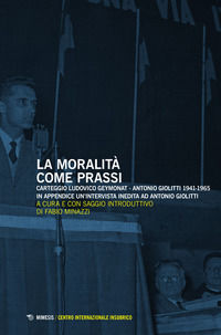 9788857590790 - La moralità come prassi. Carteggio Ludovico Geymonat-Antonio Giolitti 1941-1965