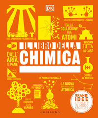 9788858043585 - Il libro della chimica. Grandi idee spiegate in modo semplice. Ediz. a colori