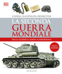 9788858049662 - La seconda guerra mondiale. Dalla guerra lampo a Hiroshima. L'opera illustrata definitiva