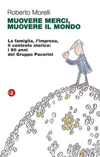 9788858152652 - Muovere merci, muovere il mondo. La famiglia, l'impresa, il contesto storico: i 90 anni del Gruppo Pacorini