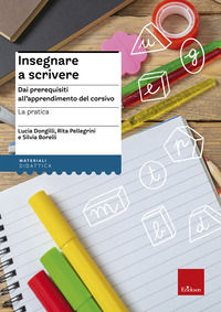 9788859013082 - Insegnare a scrivere. La pratica. Dai prerequisiti all'apprendimento del corsivo. Ediz. illustrata. Con Libro a fogli mo