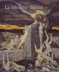 9788859622024 - La mirabile visione. Dante e la Commedia nell'immaginario simbolista