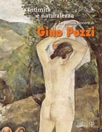 9788859622048 - Intimità e naturalezza. La pittura sincera di Gino Pozzi. Ediz. a colori