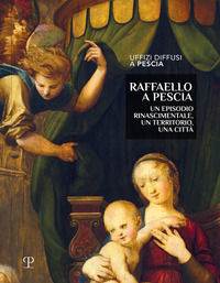 9788859623458 - Raffaello a Pescia. Un episodio rinascimentale, un territorio, una città. Ediz. illustrata