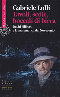 9788860308153 - Tavoli, sedie, boccali di birra. David Hilbert e la matematica del Novecento