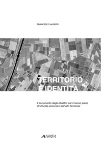 9788860553263 - Territorio e identità. Il documento degli obiettivi per il nuovo piano strutturale associato dell'alto ferrarese