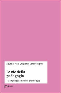 9788860564528 - Le vie della pedagogia. Tra linguaggi, ambiente e tecnologie