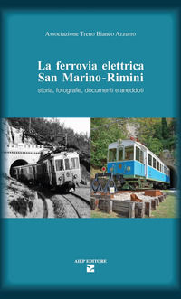 9788860862204 - La ferrovia elettrica San Marino. Rimini. Storia, fotografie, documenti e aneddoti