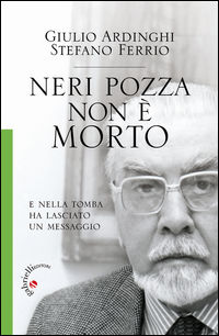 9788860992000 - Neri Pozza non è morto. E nella tomba ha lasciato un messaggio