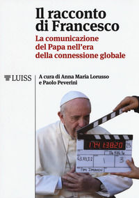 9788861052697 - Il racconto di Francesco. La comunicazione del papa nell'era della connessione globale