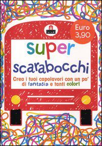 9788862127059 - Super scarabocchi. Crea i tuoi capolavori con un po' di fantasia e tanti colori