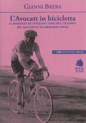 9788862181723 - L'avocatt in bicicletta. Il romanzo di cinquant'anni del ciclismo nel racconto di Eberardo Pavesi