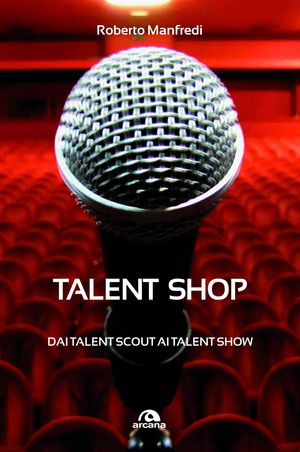 9788862311748 - Talent shop. Dai talent scout ai talent show