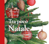 9788862404983 - Tra poco è Natale. Storie, leggende e tradizioni natalizie giorno per giorno. Il grande Calendario dell'Avvento per la f