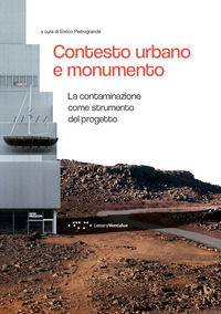 9788862422574 - Contesto urbano e monumento. La contaminazione come strumento del progetto