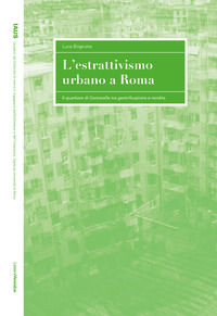 9788862429078 - L'estrattivismo urbano a Roma. Il quartiere di Centocelle tra gentrificazione e rendita