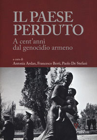 9788862506847 - Il paese perduto. A cent'anni dal genocidio armeno